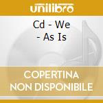 Cd - We - As Is cd