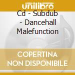 Cd - Subdub - Dancehall Malefunction cd