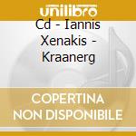 Cd - Iannis Xenakis - Kraanerg cd musicale di IANNIS XENAKIS