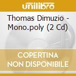 Thomas Dimuzio - Mono.poly (2 Cd) cd musicale di Thomas Dimuzio