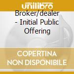 Broker/dealer - Initial Public Offering cd