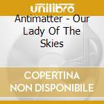 Antimatter - Our Lady Of The Skies cd