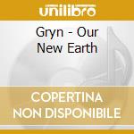 Gryn - Our New Earth cd