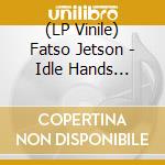 (LP Vinile) Fatso Jetson - Idle Hands (Limited Clear Blue Vinyl) lp vinile di Fatso Jetson