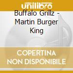 Buffalo Grillz - Martin Burger King cd musicale di Grillz Buffalo