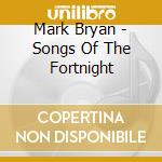 Mark Bryan - Songs Of The Fortnight cd