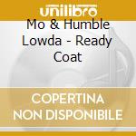 Mo & Humble Lowda - Ready Coat cd
