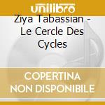 Ziya Tabassian - Le Cercle Des Cycles cd