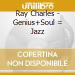 Ray Charles - Genius+Soul = Jazz cd musicale di Ray Charles