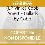 (LP Vinile) Cobb Arnett - Ballads By Cobb lp vinile di Cobb Arnett
