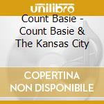 Count Basie - Count Basie & The Kansas City cd musicale di Count Basie