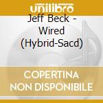 Jeff Beck - Wired (Hybrid-Sacd) cd musicale di Jeff Beck