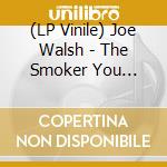 (LP Vinile) Joe Walsh - The Smoker You Drink, The Player You Get vinile
