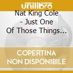 Nat King Cole - Just One Of Those Things (Sacd) cd musicale di Nat King Cole