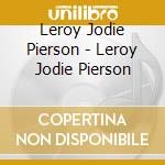 Leroy Jodie Pierson - Leroy Jodie Pierson cd