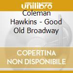 Coleman Hawkins - Good Old Broadway cd musicale di Coleman Hawkins