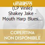 (LP Vinile) Shakey Jake - Mouth Harp Blues (2 Lp)