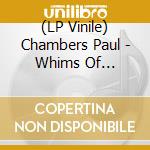 (LP Vinile) Chambers Paul - Whims Of Chambers (Ogv) (2 Lp) lp vinile di Chambers Paul
