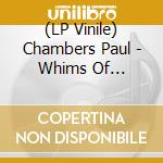 (LP Vinile) Chambers Paul - Whims Of Chambers (Ogv) (2 Lp) vinile