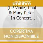 (LP Vinile) Paul & Mary Peter - In Concert (2 Lp) vinile