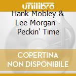Hank Mobley & Lee Morgan - Peckin' Time cd musicale di Hank Mobley & Lee Morgan
