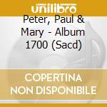 Peter, Paul & Mary - Album 1700 (Sacd) cd musicale di Peter, Paul & Mary