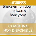 Shake'em on down - edwards honeyboy cd musicale di David 