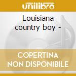 Louisiana country boy - cd musicale di Harry 