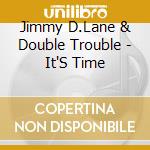 Jimmy D.Lane & Double Trouble - It'S Time cd