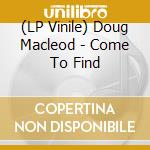 (LP Vinile) Doug Macleod - Come To Find vinile