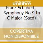 Franz Schubert - Symphony No.9 In C Major (Sacd) cd musicale di Schubert, F.