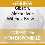 Gibson, Alexander - Witches Brew -Reissue- cd musicale di Gibson, Alexander