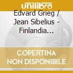 Edvard Grieg / Jean Sibelius - Finlandia (Sacd) cd musicale di Grieg & Sibelius