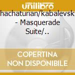 Khachaturian/kabalevsky - Masquerade Suite/.. cd musicale di Khachaturian/kabalevsky