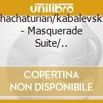 Khachaturian/kabalevsky - Masquerade Suite/.. cd