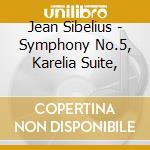 Jean Sibelius - Symphony No.5, Karelia Suite, cd
