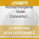 Rozsa/benjamin - Violin Concerto/.. cd musicale di Rozsa/benjamin