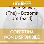 Three Sounds (The) - Bottoms Up! (Sacd) cd musicale di Three Sounds (The)