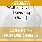 Walter Davis Jr - Davis Cup (Sacd) cd musicale di Davis Jr Walter
