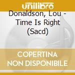Donaldson, Lou - Time Is Right (Sacd) cd musicale di Donaldson, Lou