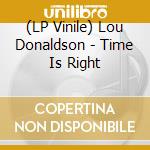 (LP Vinile) Lou Donaldson - Time Is Right lp vinile di Lou Donaldson