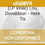 (LP Vinile) Lou Donaldson - Here Tis lp vinile di Lou Donaldson
