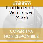Paul Hindemith - Violinkonzert (Sacd) cd musicale di Paul Hindemith