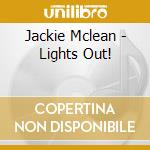 Jackie Mclean - Lights Out! cd musicale di Jackie Mclean