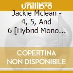 Jackie Mclean - 4, 5, And 6 [Hybrid Mono Sacd] cd musicale