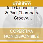 Red Garland Trio & Paul Chambers - Groovy Audiophile 180 (2 Lp) cd musicale di Red Garland Trio & Paul Chambers