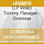 (LP Vinile) Tommy Flanagan - Overseas vinile