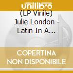 (LP Vinile) Julie London - Latin In A Satin Mood -Hq- lp vinile di Julie London