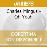 Charles Mingus - Oh Yeah cd