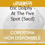 Eric Dolphy - At The Five Spot (Sacd) cd musicale di Eric Dolphy
